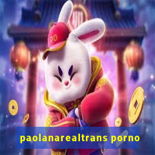 paolanarealtrans porno